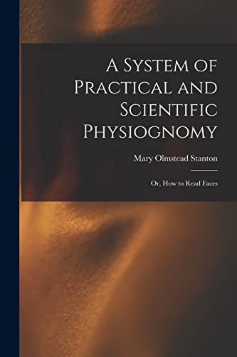 Imagen de archivo de A System of Practical and Scientific Physiognomy: Or, How to Read Faces a la venta por Chiron Media