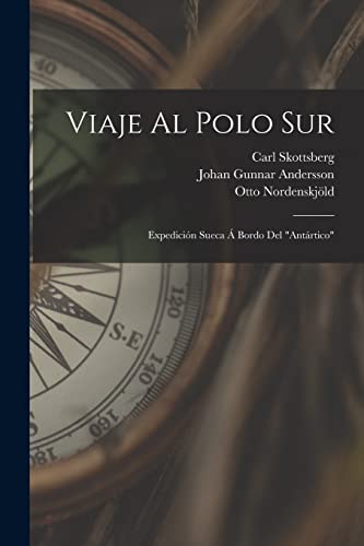 Beispielbild fr Viaje Al Polo Sur: Expedicin Sueca  Bordo Del "Antrtico" (Spanish Edition) zum Verkauf von NEWBOOKSHOP