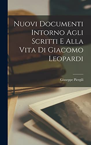 Imagen de archivo de Nuovi Documenti Intorno Agli Scritti E Alla Vita Di Giacomo Leopardi a la venta por THE SAINT BOOKSTORE
