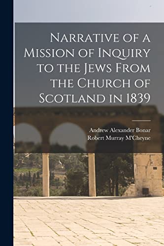 Stock image for Narrative of a Mission of Inquiry to the Jews From the Church of Scotland in 1839 for sale by Books Puddle