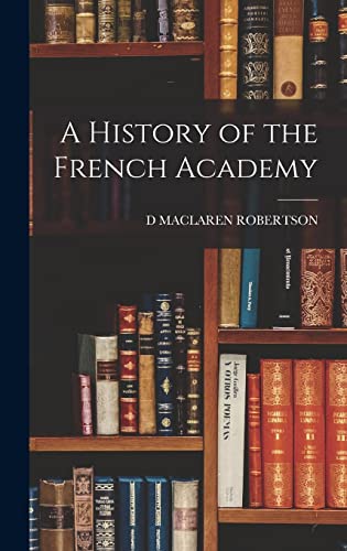 Beispielbild fr A History of the French Academy zum Verkauf von GreatBookPrices