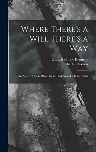 Imagen de archivo de Where There's a Will There's a Way: An Ascent of Mont Blanc, by C. Hudson and E.S. Kennedy a la venta por ALLBOOKS1