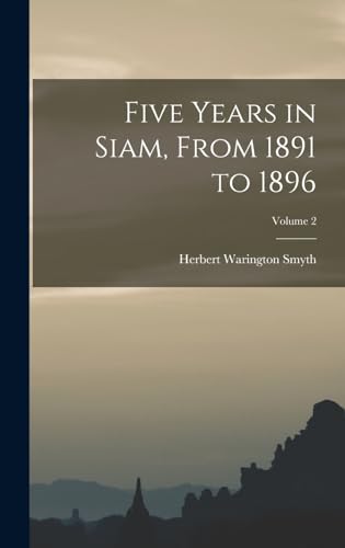 Beispielbild fr Five Years in Siam, From 1891 to 1896; Volume 2 zum Verkauf von THE SAINT BOOKSTORE