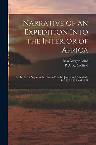 Imagen de archivo de Narrative of an Expedition Into the Interior of Africa: By the River Niger, in the Steam-Vessels Quorra and Alburkah, in 1832, 1833 and 1834 a la venta por GreatBookPrices