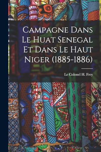 Imagen de archivo de Campagne Dans le Huat Senegal et Dans le Haut Niger (1885-1886) a la venta por Chiron Media