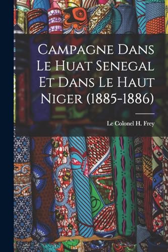 Stock image for Campagne Dans le Huat Senegal et Dans le Haut Niger (1885-1886) for sale by Chiron Media