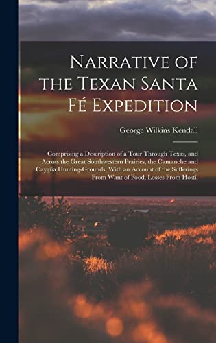 Stock image for Narrative of the Texan Santa F Expedition: Comprising a Description of a Tour Through Texas, and Across the Great Southwestern Prairies, the Camanche for sale by GreatBookPrices