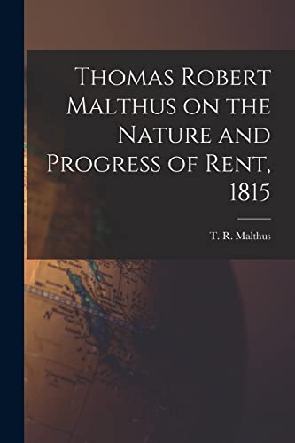 Stock image for Thomas Robert Malthus on the Nature and Progress of Rent, 1815 for sale by GreatBookPrices