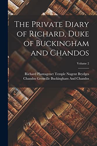 Imagen de archivo de The Private Diary of Richard, Duke of Buckingham and Chandos; Volume 2 a la venta por PBShop.store US