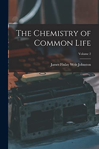 Stock image for The Chemistry of Common Life; Volume 2 for sale by GreatBookPrices