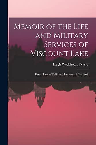 Stock image for Memoir of the Life and Military Services of Viscount Lake: Baron Lake of Delhi and Laswaree, 1744-1808 for sale by Chiron Media