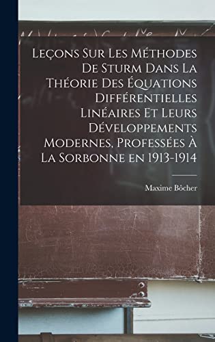 Stock image for Lecons sur les methodes de Sturm dans la theorie des equations differentielles lineaires et leurs developpements modernes, professees a la Sorbonne en 1913-1914 for sale by THE SAINT BOOKSTORE