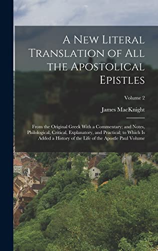 9781017679496: A new Literal Translation of all the Apostolical Epistles: From the Original Greek With a Commentary; and Notes, Philological, Critical, Explanatory, ... the Life of the Apostle Paul Volume; Volume 2