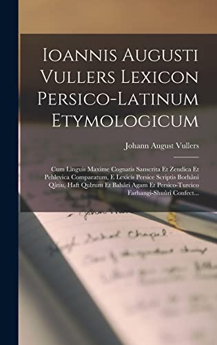 Beispielbild fr Ioannis Augusti Vullers Lexicon Persico-Latinum Etymologicum zum Verkauf von PBShop.store US