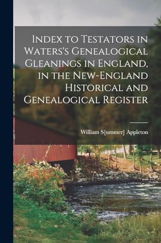 Stock image for Index to Testators in Waters's Genealogical Gleanings in England, in the New-England Historical and Genealogical Register for sale by PBShop.store US