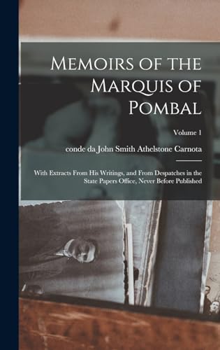 Imagen de archivo de Memoirs of the Marquis of Pombal: With Extracts From his Writings, and From Despatches in the State Papers Office, Never Before Published; Volume 1 a la venta por THE SAINT BOOKSTORE