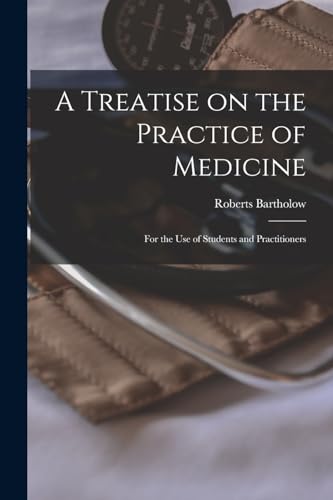 Beispielbild fr A Treatise on the Practice of Medicine: For the use of Students and Practitioners zum Verkauf von THE SAINT BOOKSTORE