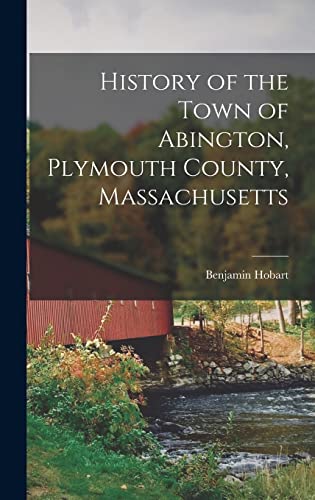 Beispielbild fr History of the Town of Abington, Plymouth County, Massachusetts zum Verkauf von THE SAINT BOOKSTORE