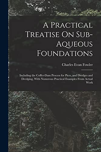 Stock image for A Practical Treatise On Sub-Aqueous Foundations for sale by PBShop.store US