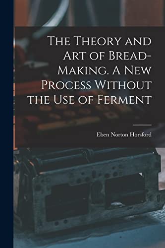 Stock image for The Theory and art of Bread-making. A new Process Without the use of Ferment for sale by GreatBookPrices