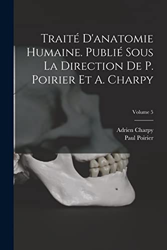 Imagen de archivo de Trait? d'anatomie humaine. Publi? sous la direction de P. Poirier et A. Charpy; Volume 5 a la venta por PBShop.store US