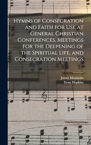 9781017694604: Hymns of Consecration and Faith for use at General Christian Conferences, Meetings for the Deepening of the Spiritual Life, and Consecration Meetings