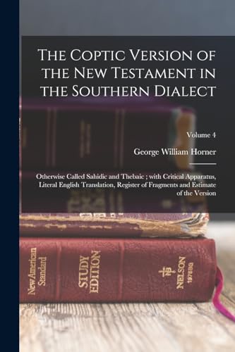 Stock image for The Coptic version of the New Testament in the Southern dialect: Otherwise called Sahidic and Thebaic; with critical apparatus, literal English transl for sale by PBShop.store US