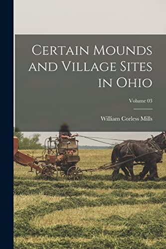 Imagen de archivo de Certain Mounds and Village Sites in Ohio; Volume 03 a la venta por THE SAINT BOOKSTORE