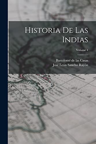 Stock image for HISTORIA DE LAS INDIAS; VOLUME 4. for sale by KALAMO LIBROS, S.L.