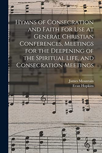 Imagen de archivo de Hymns of Consecration and Faith for use at General Christian Conferences, Meetings for the Deepening of the Spiritual Life, and Consecration Meetings a la venta por THE SAINT BOOKSTORE