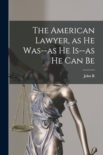 Imagen de archivo de The American Lawyer, as he Was--as he Is--as he can Be a la venta por THE SAINT BOOKSTORE