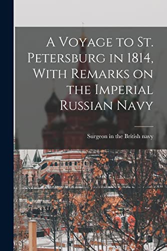 Imagen de archivo de A Voyage to St. Petersburg in 1814, With Remarks on the Imperial Russian Navy a la venta por PBShop.store US