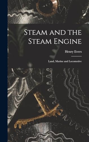 9781017704945: Steam and the Steam Engine: Land, Marine and Locomotive