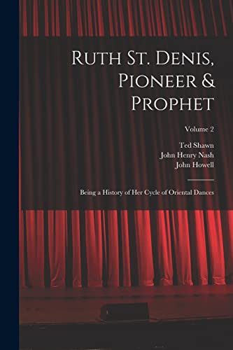 9781017705140: Ruth St. Denis, Pioneer & Prophet: Being a History of her Cycle of Oriental Dances; Volume 2