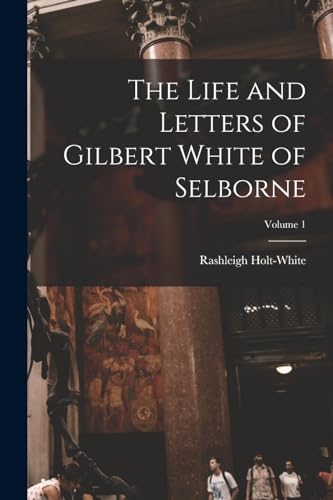 Stock image for The Life and Letters of Gilbert White of Selborne; Volume 1 for sale by Chiron Media