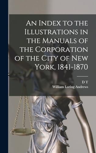 Stock image for An Index to the Illustrations in the Manuals of the Corporation of the City of New York, 1841-1870 for sale by PBShop.store US