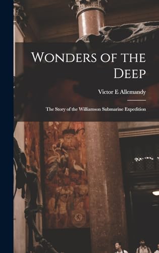 Imagen de archivo de Wonders of the Deep; the Story of the Williamson Submarine Expedition a la venta por THE SAINT BOOKSTORE