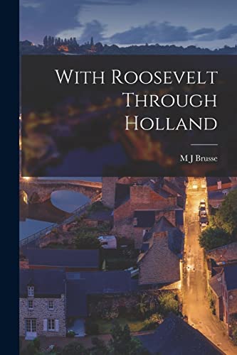 Stock image for With Roosevelt Through Holland for sale by THE SAINT BOOKSTORE