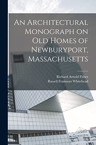 Stock image for An Architectural Monograph on old Homes of Newburyport, Massachusetts for sale by PBShop.store US