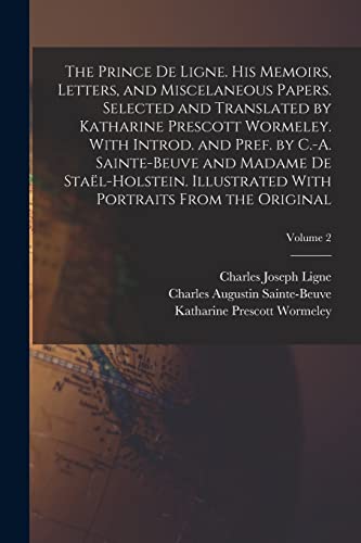 Stock image for The Prince de Ligne. His Memoirs, Letters, and Miscelaneous Papers. Selected and Translated by Katharine Prescott Wormeley. With Introd. and Pref. by C.-A. Sainte-Beuve and Madame de Sta?l-Holstein. Illustrated With Portraits From the Original; Volume 2 for sale by PBShop.store US
