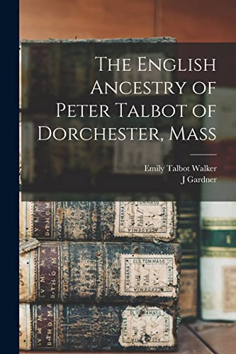 Stock image for The English Ancestry of Peter Talbot of Dorchester, Mass for sale by THE SAINT BOOKSTORE