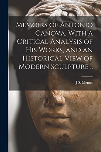 Imagen de archivo de Memoirs of Antonio Canova, With a Critical Analysis of his Works, and an Historical View of Modern Sculpture . a la venta por Chiron Media