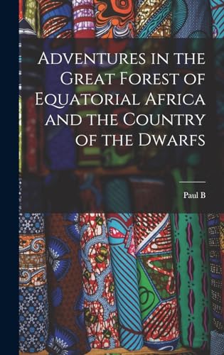 Imagen de archivo de Adventures in the Great Forest of Equatorial Africa and the Country of the Dwarfs a la venta por THE SAINT BOOKSTORE