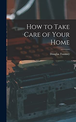 Imagen de archivo de How to Take Care of Your Home a la venta por THE SAINT BOOKSTORE