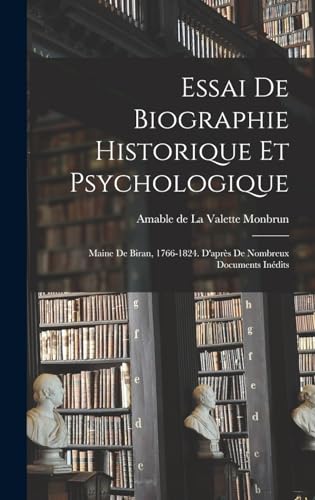 Stock image for Essai de biographie historique et psychologique: Maine de Biran, 1766-1824. D'apres de nombreux documents inedits for sale by THE SAINT BOOKSTORE