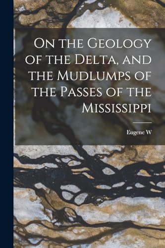 Stock image for On the Geology of the Delta, and the Mudlumps of the Passes of the Mississippi for sale by THE SAINT BOOKSTORE