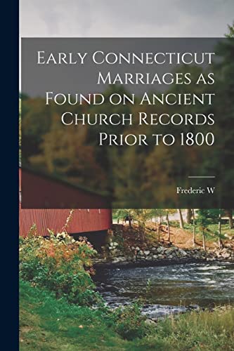 Imagen de archivo de Early Connecticut Marriages as Found on Ancient Church Records Prior to 1800 a la venta por THE SAINT BOOKSTORE