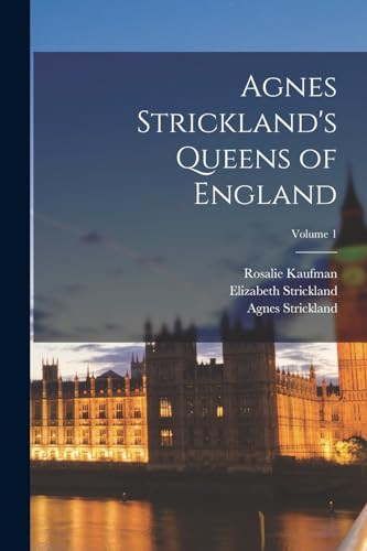 Stock image for Agnes Strickland's Queens of England; Volume 1 for sale by PBShop.store US