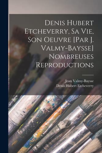 Imagen de archivo de Denis Hubert Etcheverry, sa vie, son oeuvre [par J. Valmy-Baysse] Nombreuses reproductions a la venta por PBShop.store US