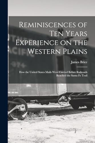Stock image for Reminiscences of ten Years Experience on the Western Plains; how the United States Mails Were Carried Before Railroads Reached the Santa Fe Trail for sale by THE SAINT BOOKSTORE